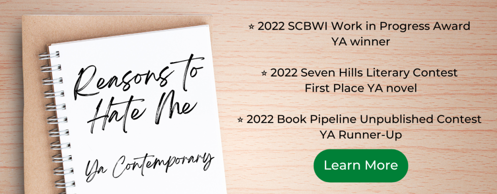 Reasons to Hate Me (YA Contemporary)

*2022 SCBWI Work in Progress Award YA Winner
*2022 Seven Hills Literary Contest First Place YA novel
*2022 Book Pipeline Unpublished Contest YA Runner-Up

Click to Learn More